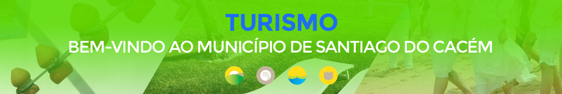 Turismo - Bem-vindo ao Município de Santiago do Cacém - Visite-nos