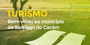 Turismo - Bem-vindo ao município de Santiago do Cacém